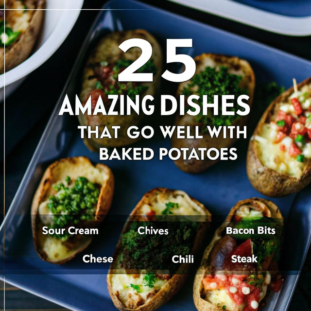What Goes With Baked Potatoes? 25 Amazing Dishes